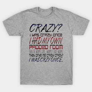 Crazy? I Was Crazy Once. I Had My Own Padded Room. Then The Worms  Came...Worms? I Hate Worms. They Drive Me Crazy! Crazy? I Was Crzy Once... T-Shirt